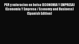 Read PER y valoracion en bolsa (ECONOMIA Y EMPRESA) (Economia Y Empresa / Economy and Business)