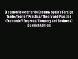 Read El comercio exterior de Espana/ Spain's Foreign Trade: Teoria Y Practica/ Theory and Practice