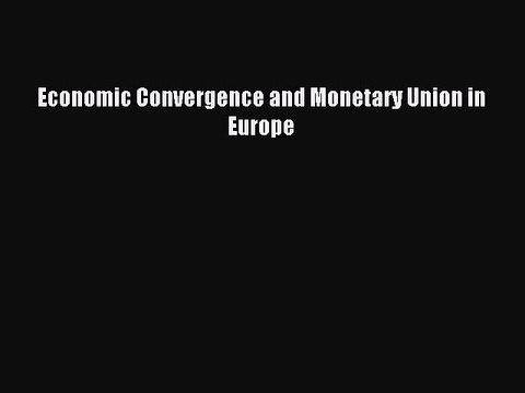 Read Economic Convergence and Monetary Union in Europe Ebook Free