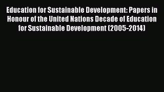 Read Education for Sustainable Development: Papers in Honour of the United Nations Decade of