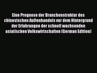 Download Eine Prognose der Branchenstruktur des chinesischen Außenhandels vor dem Hintergrund