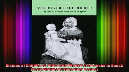 READ book  Visions of Childhood Influential Models from Locke to Spock Early Childhood Education  DOWNLOAD ONLINE