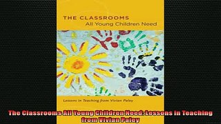 Free PDF Downlaod  The Classrooms All Young Children Need Lessons in Teaching from Vivian Paley READ ONLINE
