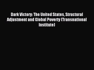 [Download] Dark Victory: The United States Structural Adjustment and Global Poverty (Transnational