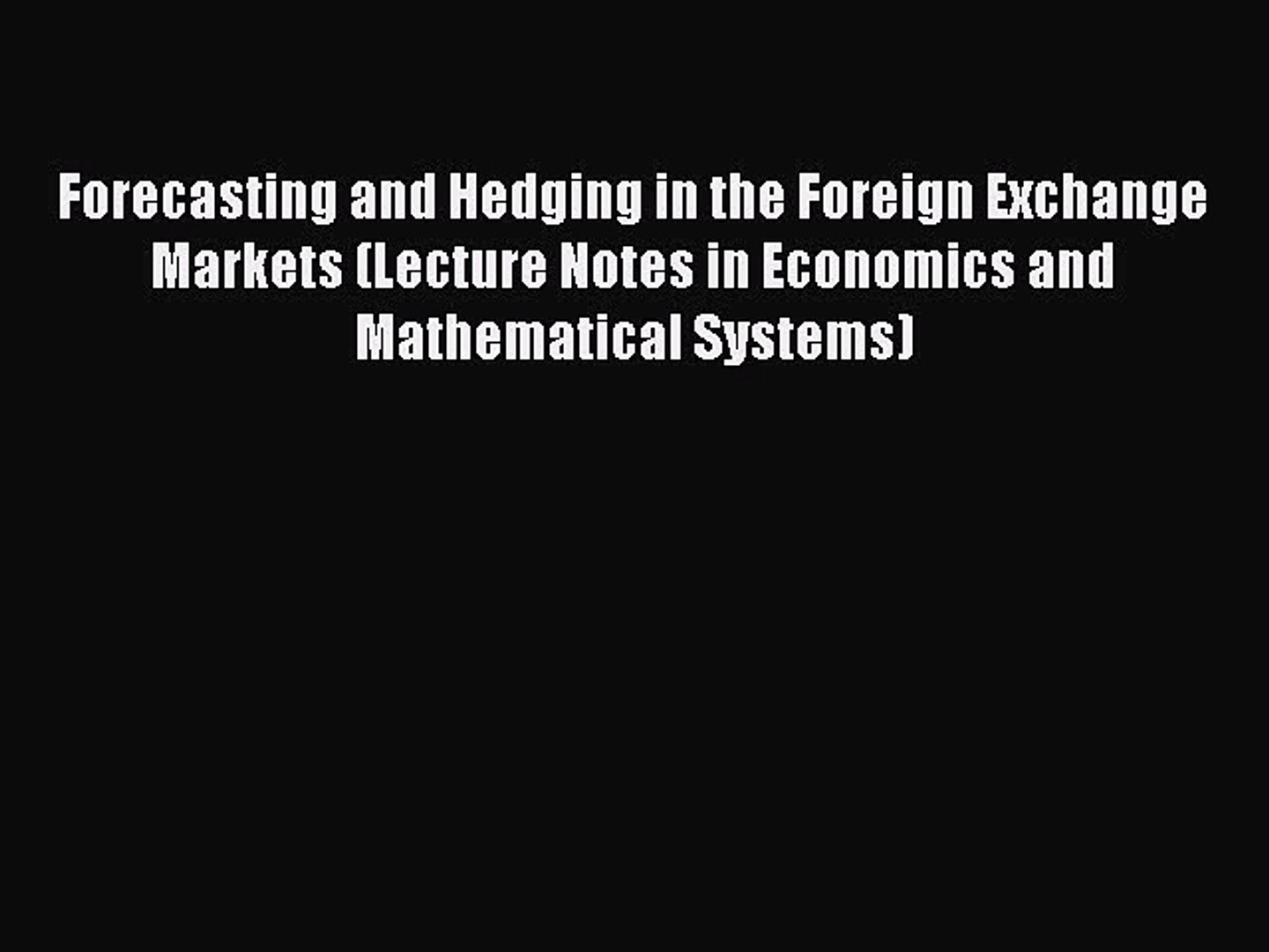 Read Forecasting And Hedging In The Foreign Exchange Markets Lecture Notes In Economics And - 