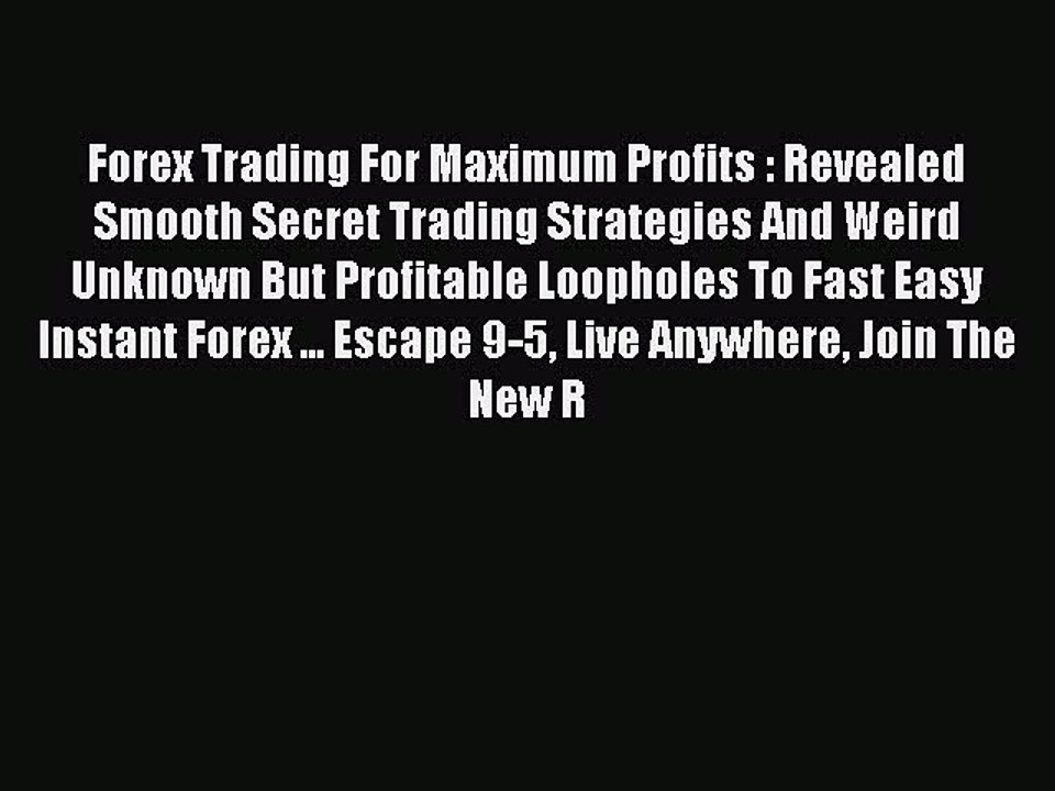 Read Forex Trading For Maximum Profits : Revealed Smooth Secret Trading Strategies And Weird