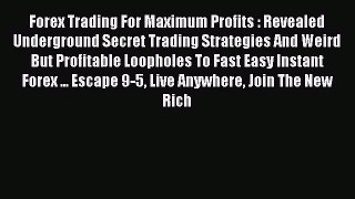 Read Forex Trading For Maximum Profits : Revealed Underground Secret Trading Strategies And