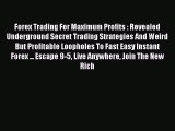 Read Forex Trading For Maximum Profits : Revealed Underground Secret Trading Strategies And