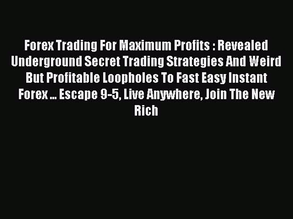 Read Forex Trading For Maximum Profits : Revealed Underground Secret Trading Strategies And