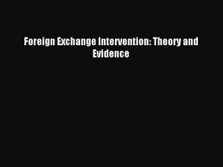 Read Foreign Exchange Intervention: Theory and Evidence Ebook Free