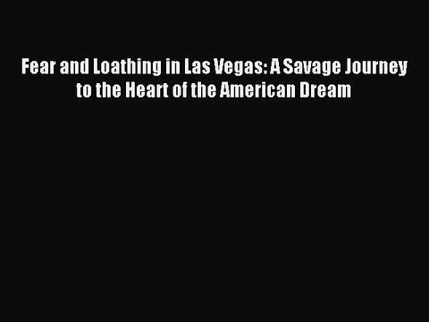 [PDF] Fear and Loathing in Las Vegas: A Savage Journey to the Heart of the American Dream
