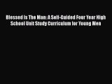 Download Blessed Is The Man: A Self-Guided Four Year High School Unit Study Curriculum for