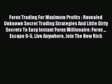 Read Forex Trading For Maximum Profits : Revealed Unknown Secret Trading Strategies And Little