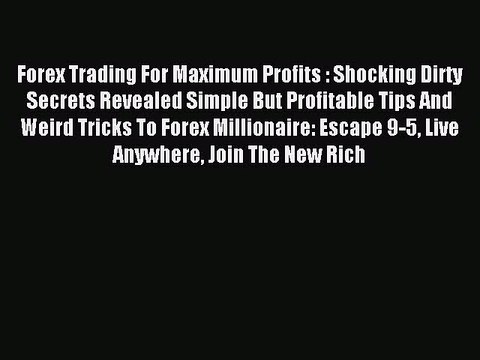 Read Forex Trading For Maximum Profits : Shocking Dirty Secrets Revealed Simple But Profitable