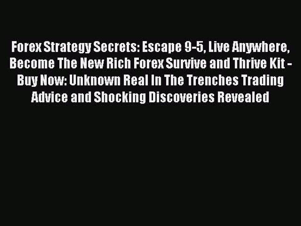 Download Forex Strategy Secrets: Escape 9-5 Live Anywhere Become The New Rich Forex Survive