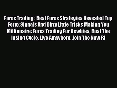 Read Forex Trading : Best Forex Strategies Revealed Top Forex Signals And Dirty Little Tricks