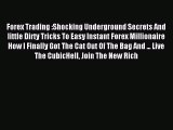 Read Forex Trading :Shocking Underground Secrets And little Dirty Tricks To Easy Instant Forex
