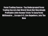 Read Forex Trading Course : Top Underground Forex Trading Secrets And Weird Sleek But Shockingly