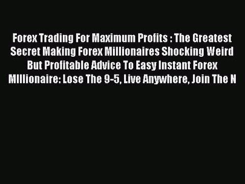 Read Forex Trading For Maximum Profits : The Greatest Secret Making Forex Millionaires Shocking