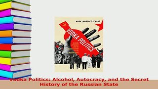 PDF  Vodka Politics Alcohol Autocracy and the Secret History of the Russian State PDF Online