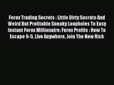 Read Forex Trading Secrets : Little Dirty Secrets And Weird But Profitable Sneaky Loopholes