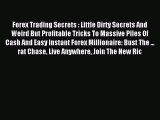 Read Forex Trading Secrets : Little Dirty Secrets And Weird But Profitable Tricks To Massive