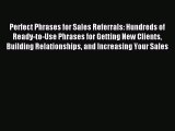 Read Perfect Phrases for Sales Referrals: Hundreds of Ready-to-Use Phrases for Getting New
