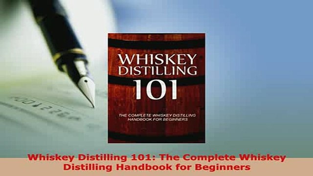 PDF Whiskey Distilling 101 The Complete Whiskey Distilling Handbook for Beginners Read Full Ebook