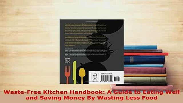 Download WasteFree Kitchen Handbook A Guide to Eating Well and Saving Money By Wasting Less Food Read Online