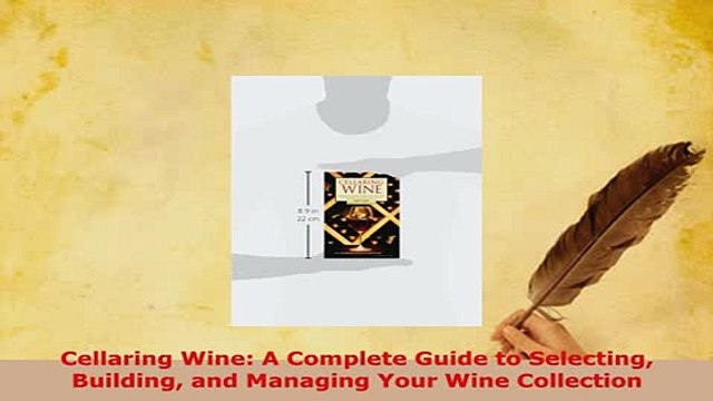 PDF Cellaring Wine A Complete Guide to Selecting Building and Managing Your Wine Collection Download Online