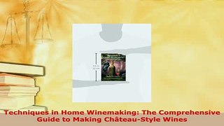 PDF  Techniques in Home Winemaking The Comprehensive Guide to Making ChâteauStyle Wines Download Online