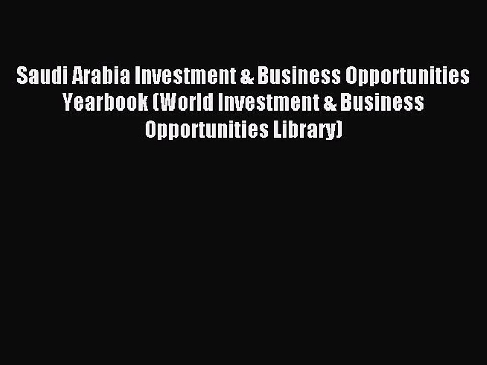 Read Saudi Arabia Investment & Business Opportunities Yearbook (World Investment & Business