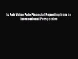 Read Is Fair Value Fair: Financial Reporting from an International Perspective Ebook Free