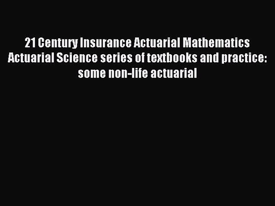 Read 21 Century Insurance Actuarial Mathematics Actuarial Science series of textbooks and practice:
