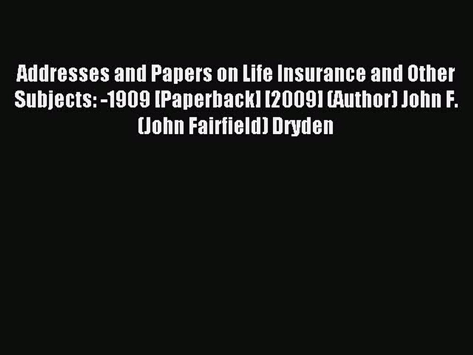 Read Addresses and Papers on Life Insurance and Other Subjects: -1909 [Paperback] [2009] (Author)
