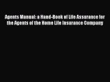 Read Agents Manual: a Hand-Book of Life Assurance for the Agents of the Home Life Insurance