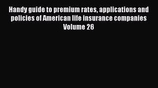 Read Handy guide to premium rates applications and policies of American life insurance companies
