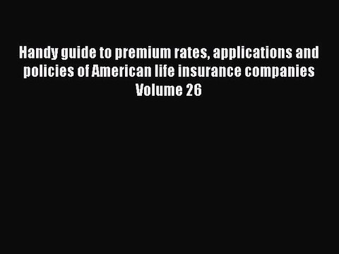 Read Handy guide to premium rates applications and policies of American life insurance companies