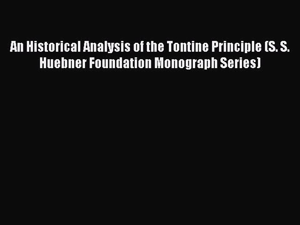 Read An Historical Analysis of the Tontine Principle (S. S. Huebner Foundation Monograph Series)