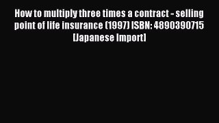 Read How to multiply three times a contract - selling point of life insurance (1997) ISBN: