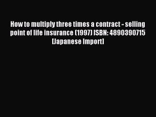 Read How to multiply three times a contract - selling point of life insurance (1997) ISBN: