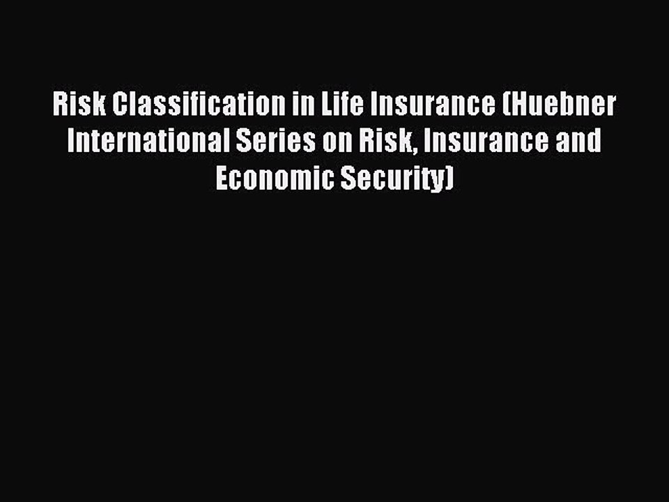 Read Risk Classification in Life Insurance (Huebner International Series on Risk Insurance