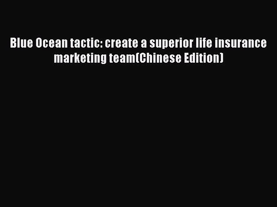 Download Blue Ocean tactic: create a superior life insurance marketing team(Chinese Edition)