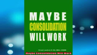 Downlaod Full PDF Free  Maybe Consolidation Will Work Online Free
