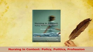 Download  Nursing in Context Policy Politics Profession Ebook Free