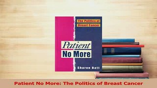 Read  Patient No More The Politics of Breast Cancer Ebook Free