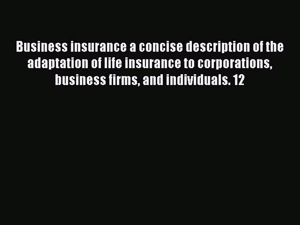Read Business insurance a concise description of the adaptation of life insurance to corporations
