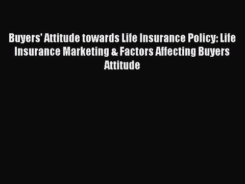 Read Buyers' Attitude towards Life Insurance Policy: Life Insurance Marketing & Factors Affecting