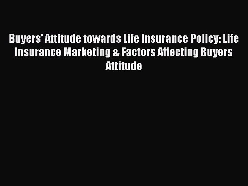 Read Buyers' Attitude towards Life Insurance Policy: Life Insurance Marketing & Factors Affecting