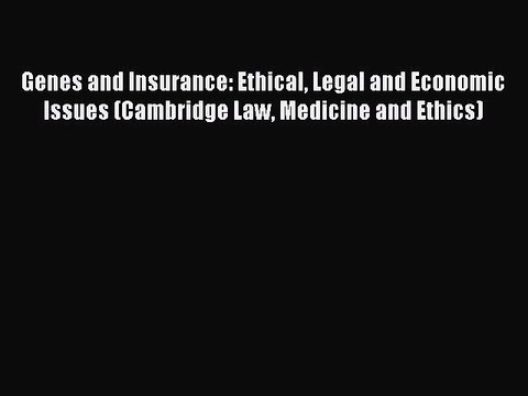 Read Genes and Insurance: Ethical Legal and Economic Issues (Cambridge Law Medicine and Ethics)